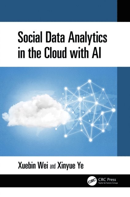Xinyue Ye, Xuebin Wei - Social Data Analytics in the Cloud with AI, E-bok