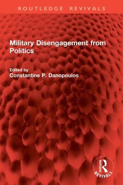 Constantine P. Danopoulos - Military Disengagement from Politics, E-bok