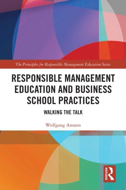 Wolfgang Amann - Responsible Management Education and Business School Practices, E-bok