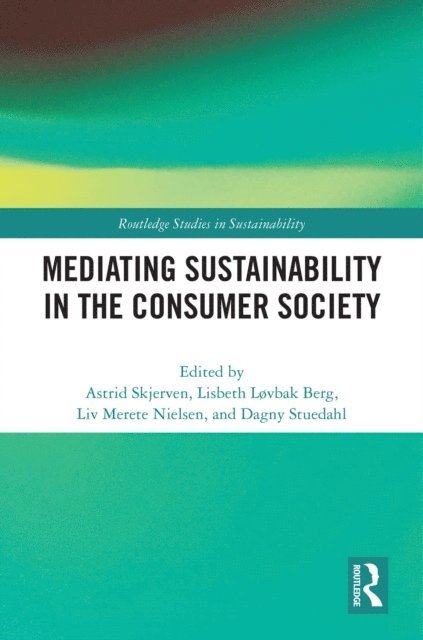 Dagny Stuedahl, Liv Merete Nielsen, Lisbeth Lovbak Berg, Astrid Skjerven - Mediating Sustainability in the Consumer Society, E-bok
