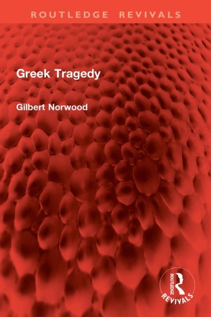 Gilbert Norwood - Greek Tragedy, E-bok