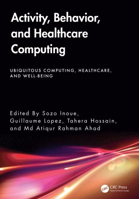Md Atiqur Rahman Ahad, Tahera Hossain, Guillaume Lopez, Sozo Inoue - Activity, Behavior, and Healthcare Computing, E-bok