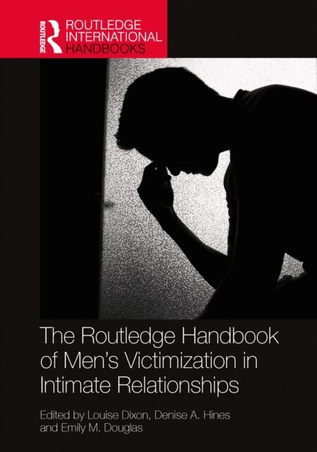 Emily M Douglas, Denise A Hines, Louise Dixon - Routledge Handbook of Men's Victimisation in Intimate Relationships, E-bok