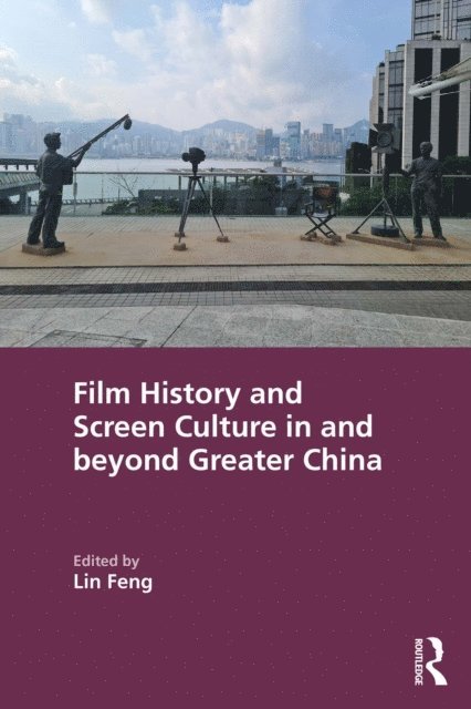 Lin Feng - Film History and Screen Culture in and beyond Greater China, E-bok