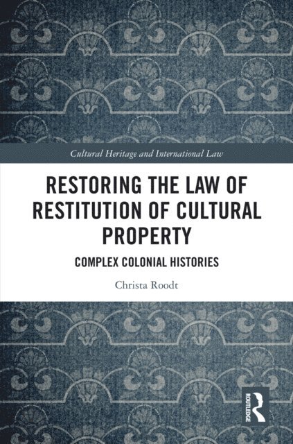 Christa Roodt - Restoring the Law of Restitution of Cultural Property, E-bok