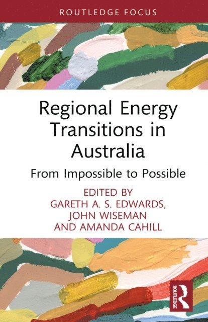 Amanda Cahill, John Wiseman, Gareth A. S. Edwards - Regional Energy Transitions in Australia, E-bok
