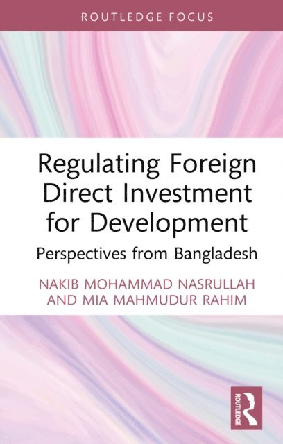 Mia Mahmudur Rahim, Nakib Mohammad Nasrullah - Regulating Foreign Direct Investment for Development, E-bok