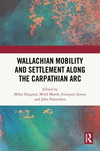 John Polemikos, Grzegorz Jawor, MiloA! Marek, Mihai Dragnea - Wallachian Mobility and Settlement along the Carpathian Arc, E-bok