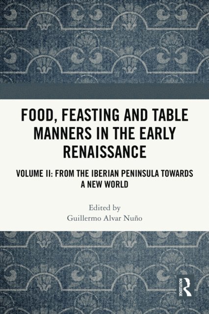 Guillermo Alvar Nuno - Food, Feasting and Table Manners in the Early Renaissance, E-bok