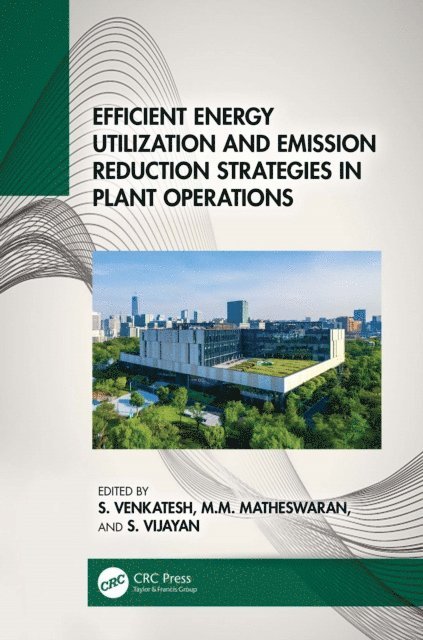 S. Vijayan, M.M. Matheswaran, S. Venkatesh - Efficient Energy Utilization and Emission Reduction Strategies in Plant Operations, E-bok