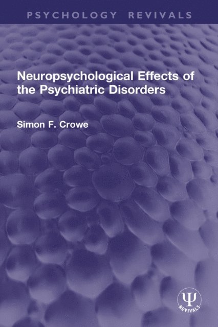 Simon F. Crowe - Neuropsychological Effects of the Psychiatric Disorders, E-bok