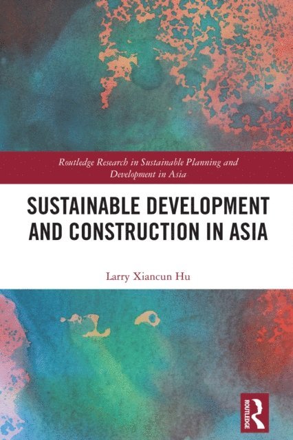 Larry Xiancun Hu - Sustainable Development and Construction in Asia, E-bok