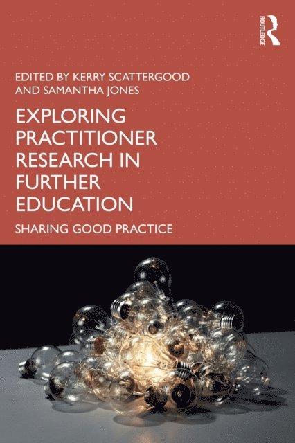 Samantha Jones, Kerry Scattergood - Exploring Practitioner Research in Further Education, E-bok