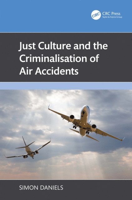Simon Daniels - Just Culture and the Criminalisation of Air Accidents, E-bok