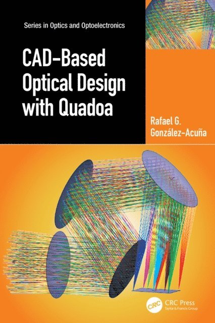 Rafael G. Gonzalez-Acuna - CAD-Based Optical Design with Quadoa, E-bok