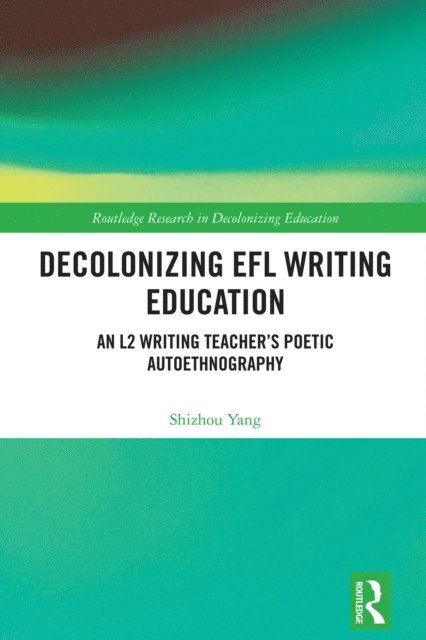 Shizhou Yang - Decolonizing EFL Writing Education, E-bok