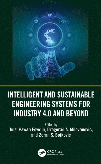 Zoran S. Bojkovic, Dragorad A. Milovanovic, Tulsi Pawan Fowdur - Intelligent and Sustainable Engineering Systems for Industry 4.0 and Beyond, E-bok