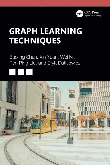 Eryk Dutkiewicz, Ren Ping Liu, Wei Ni, Xin Yuan, Baoling Shan - Graph Learning Techniques, E-bok