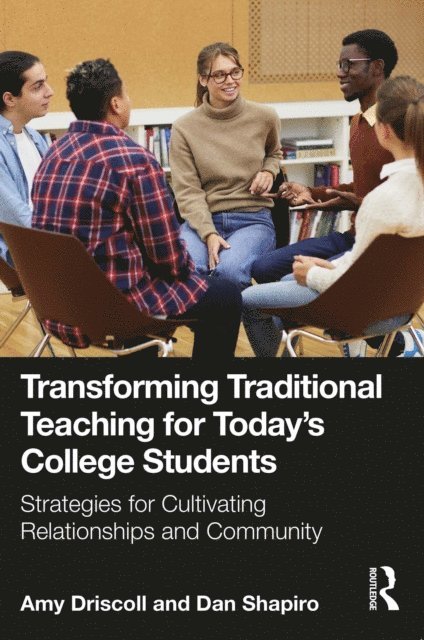 Dan Shapiro, Amy Driscoll - Transforming Traditional Teaching for Today's College Students, E-bok