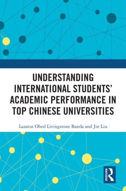 Jin Liu, Lazarus Obed Livingstone Banda - Understanding International Students' Academic Performance in Top Chinese Universities, E-bok