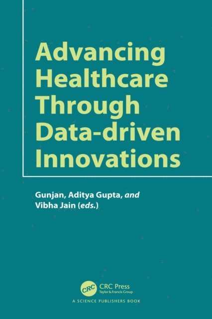 Vibha Jain, Aditya Gupta, Gunjan Rehani - Advancing Healthcare through Data-driven Innovations, E-bok