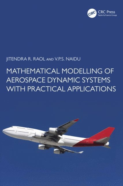 V.P.S. Naidu, Jitendra R. Raol - Mathematical Modelling of Aerospace Dynamic Systems with Practical Applications, E-bok