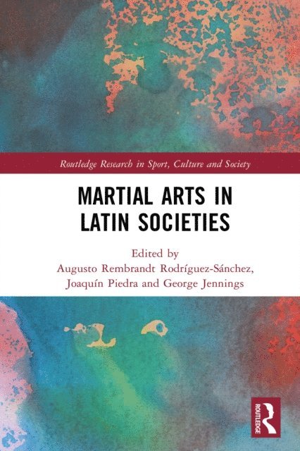 George Jennings, Joaquin Piedra, Augusto Rembrandt Rodriguez-Sanchez - Martial Arts in Latin Societies, E-bok