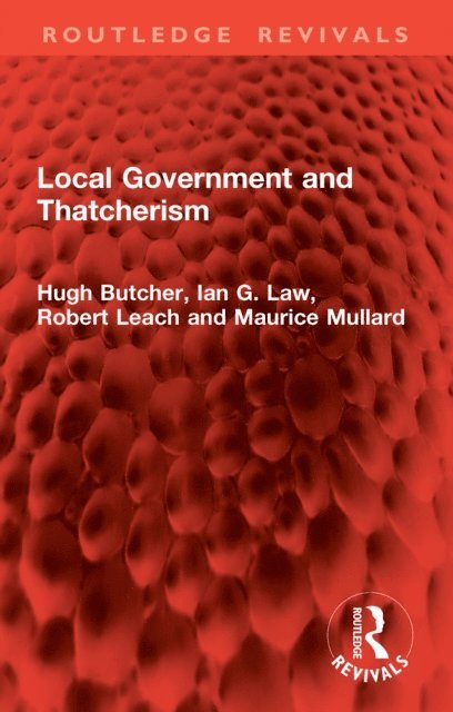 Maurice Mullard, Robert Leach, Ian G. Law, Hugh Butcher - Local Government and Thatcherism, E-bok