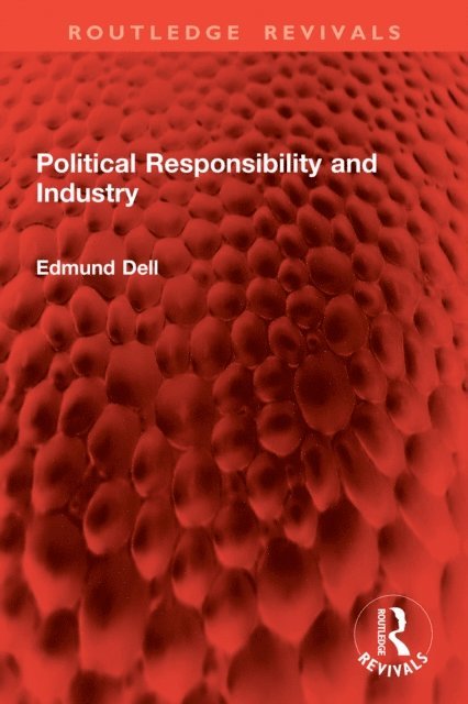 Edmund Dell - Political Responsibility and Industry, E-bok