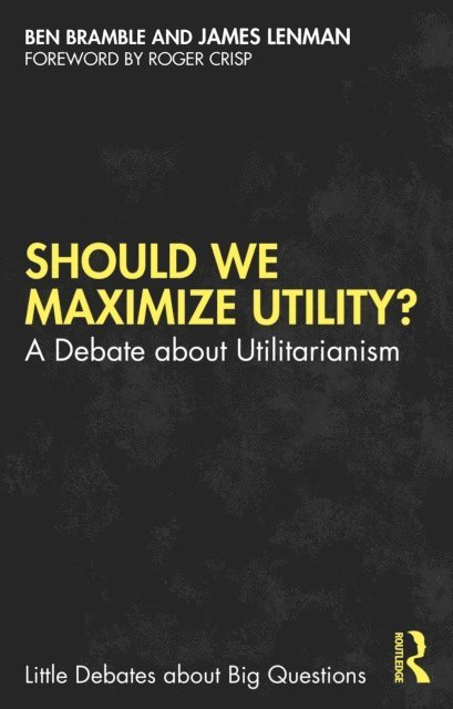 James Lenman, Ben Bramble - Should We Maximize Utility?, E-bok