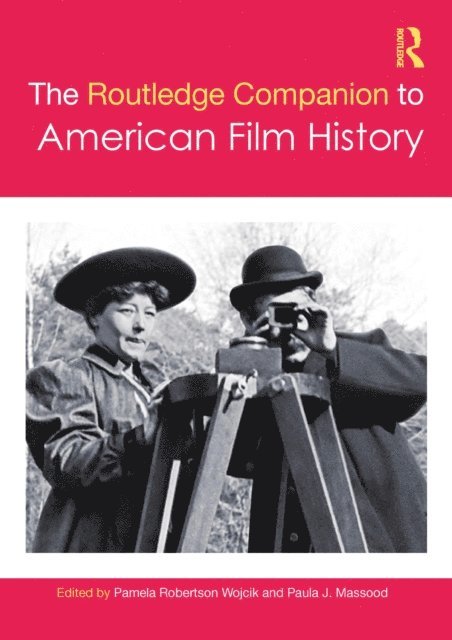 Paula J. Massood, Pamela Robertson Wojcik - Routledge Companion to American Film History, E-bok