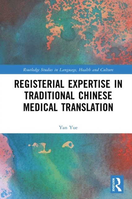Yan Yue - Registerial Expertise in Traditional Chinese Medical Translation, E-bok