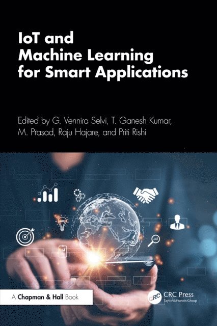 Priti Rishi, Raju Hajare, M. Prasad, T. Ganesh Kumar, G. Vennira Selvi - IoT and Machine Learning for Smart Applications, E-bok