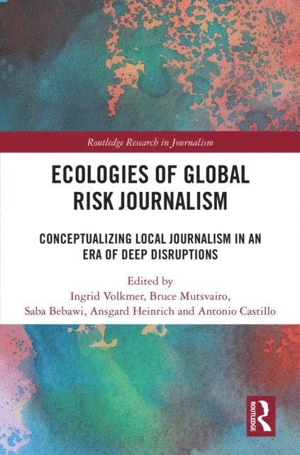 Antonio Castillo, Ansgard Heinrich, Saba Bebawi, Bruce Mutsvairo, Ingrid Volkmer - Ecologies of Global Risk Journalism, E-bok