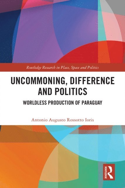 Antonio Augusto Rossotto Ioris - Uncommoning, Difference and Politics, E-bok