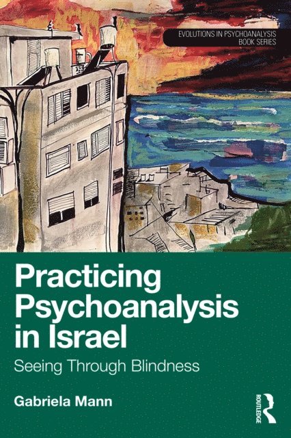 Gabriela Mann - Practicing Psychoanalysis in Israel: Seeing Through Blindness, E-bok
