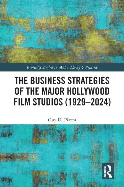 Guy Di Piazza - Business Strategies of the Major Hollywood Film Studios (1929-2024), E-bok