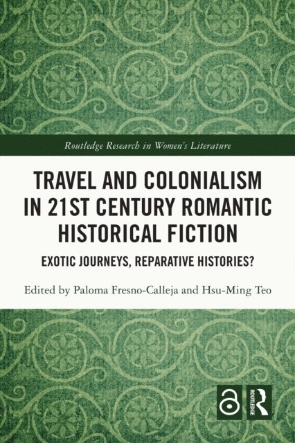 Hsu-Ming Teo, Paloma Fresno-Calleja - Travel and Colonialism in 21st Century Romantic Historical Fiction, E-bok