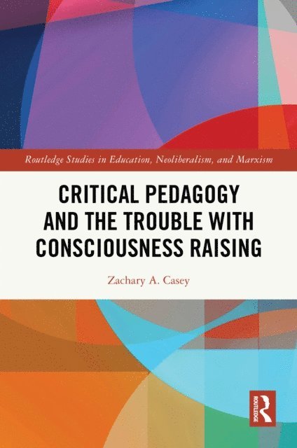 Zachary A. Casey - Critical Pedagogy and the Trouble with Consciousness Raising, E-bok