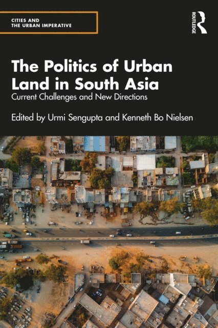 Kenneth Nielsen, Urmi Sengupta - Politics of Urban Land in South Asia, E-bok