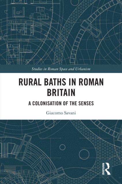 Giacomo Savani - Rural Baths in Roman Britain, E-bok