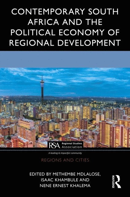 Nene Ernest Khalema, Isaac Khambule, Methembe Mdlalose - Contemporary South Africa and the Political Economy of Regional Development, E-bok