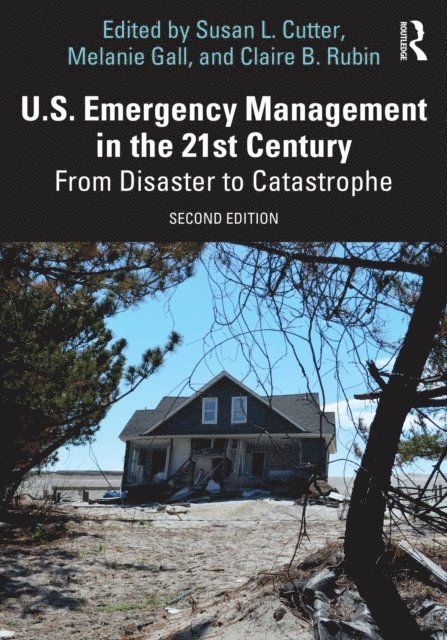 Claire B. Rubin, Melanie Gall, Susan L. Cutter - U.S. Emergency Management in the 21st Century, E-bok