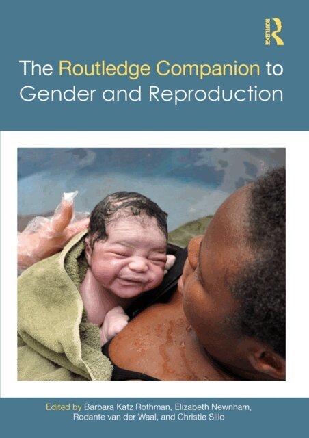 Christie Sillo, Rodante van der Waal, Elizabeth Newnham, Barbara Katz Rothman - Routledge Companion to Gender and Reproduction, E-bok