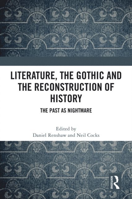 Neil Cocks, Daniel Renshaw - Literature, the Gothic and the Reconstruction of History, E-bok