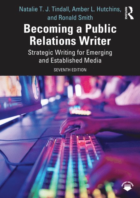 Ronald D. Smith, Amber L. Hutchins, Natalie T. J. Tindall - Becoming a Public Relations Writer, E-bok