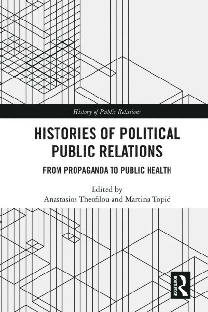 Martina Topic, Anastasios Theofilou - Histories of Political Public Relations, E-bok