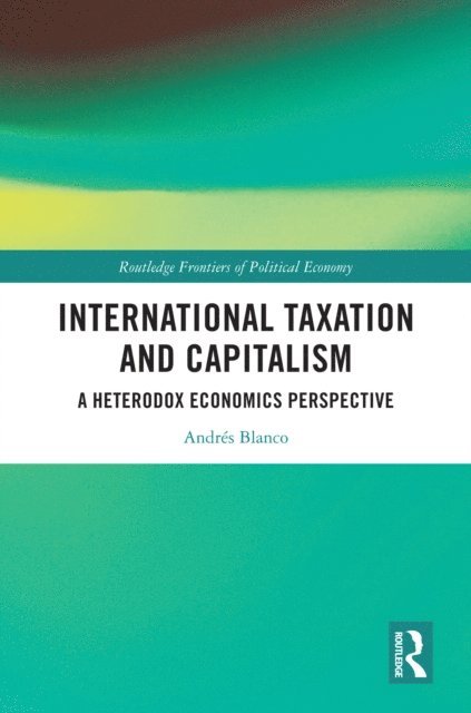 Andres Blanco - International Taxation and Capitalism, E-bok