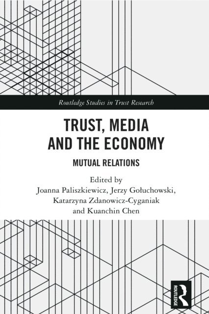 Kuanchin Chen, Katarzyna Zdanowicz-Cyganiak, Jerzy Goluchowski, Joanna Paliszkiewicz - Trust, Media and the Economy, E-bok