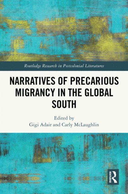 Carly McLaughlin, Gigi Adair - Narratives of Precarious Migrancy in the Global South, E-bok